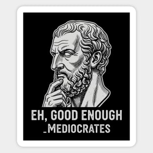 Ehh Good Enough _Mediocrates Magnet